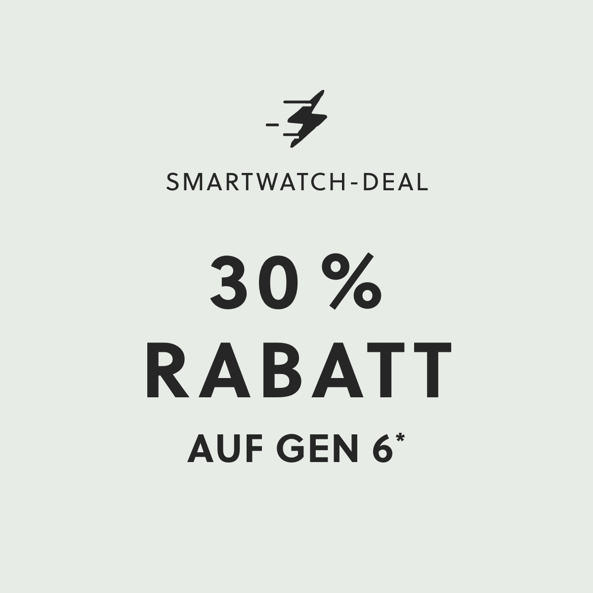 SMARTWATCH-DEAL 30 % RABATT AUF GEN 6*