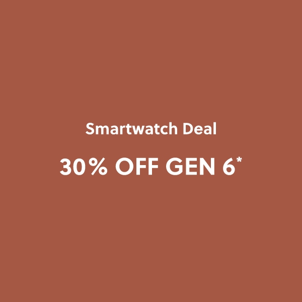 SMARTWATCH DEAL 30% OFF GEN 6*