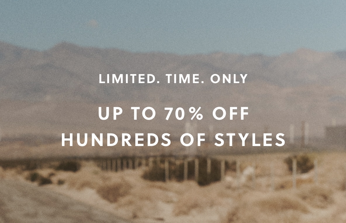 LIMITED. TIME. ONLY. UP TO 70% OFF HUNDREDS OF STYLES.
