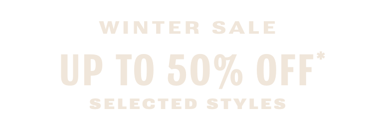 Winter Sale. Up to 50% off* selected styles