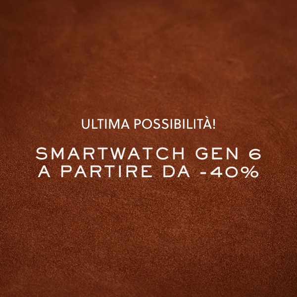 Ultima possibilità! SMARTWATCH GEN 6 A PARTIRE DA -40%