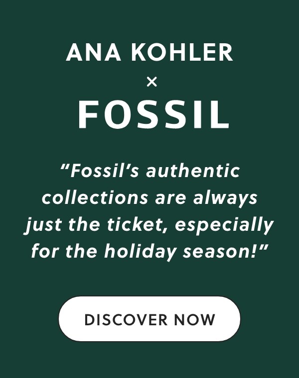 Displayed text: ANA KOHLER x FOSSIL Fossil’s authentic collections are always just the ticket, especially for the holiday season!