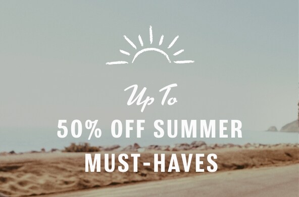 Up To 50% Off Summer Must-Haves