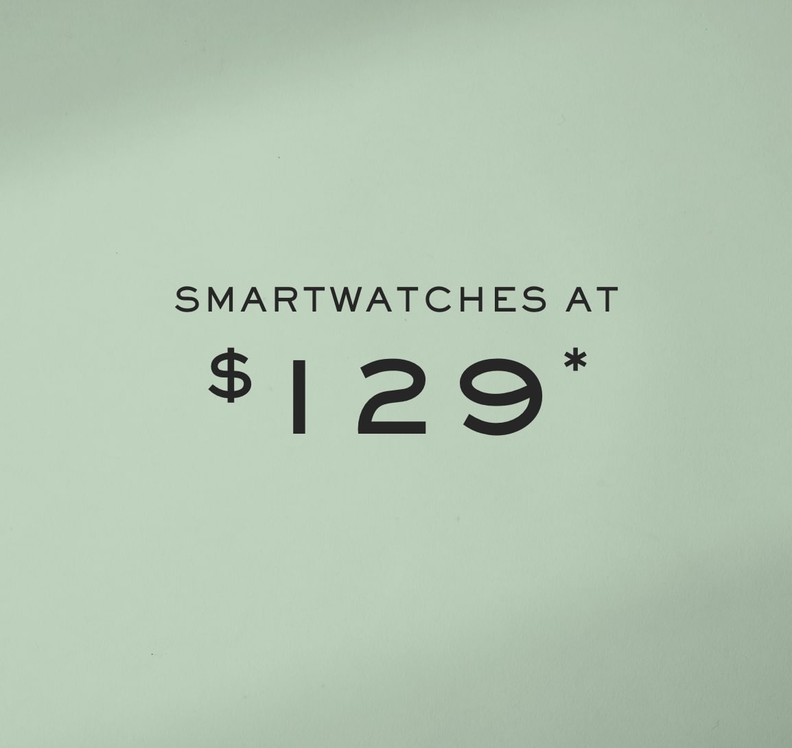 SMARTWATCHES AT $129