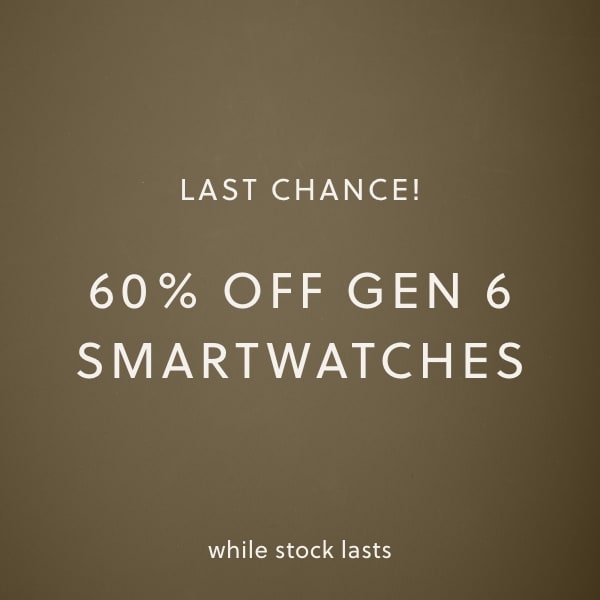 60% OFF GEN 6 SMARTWATCHES
