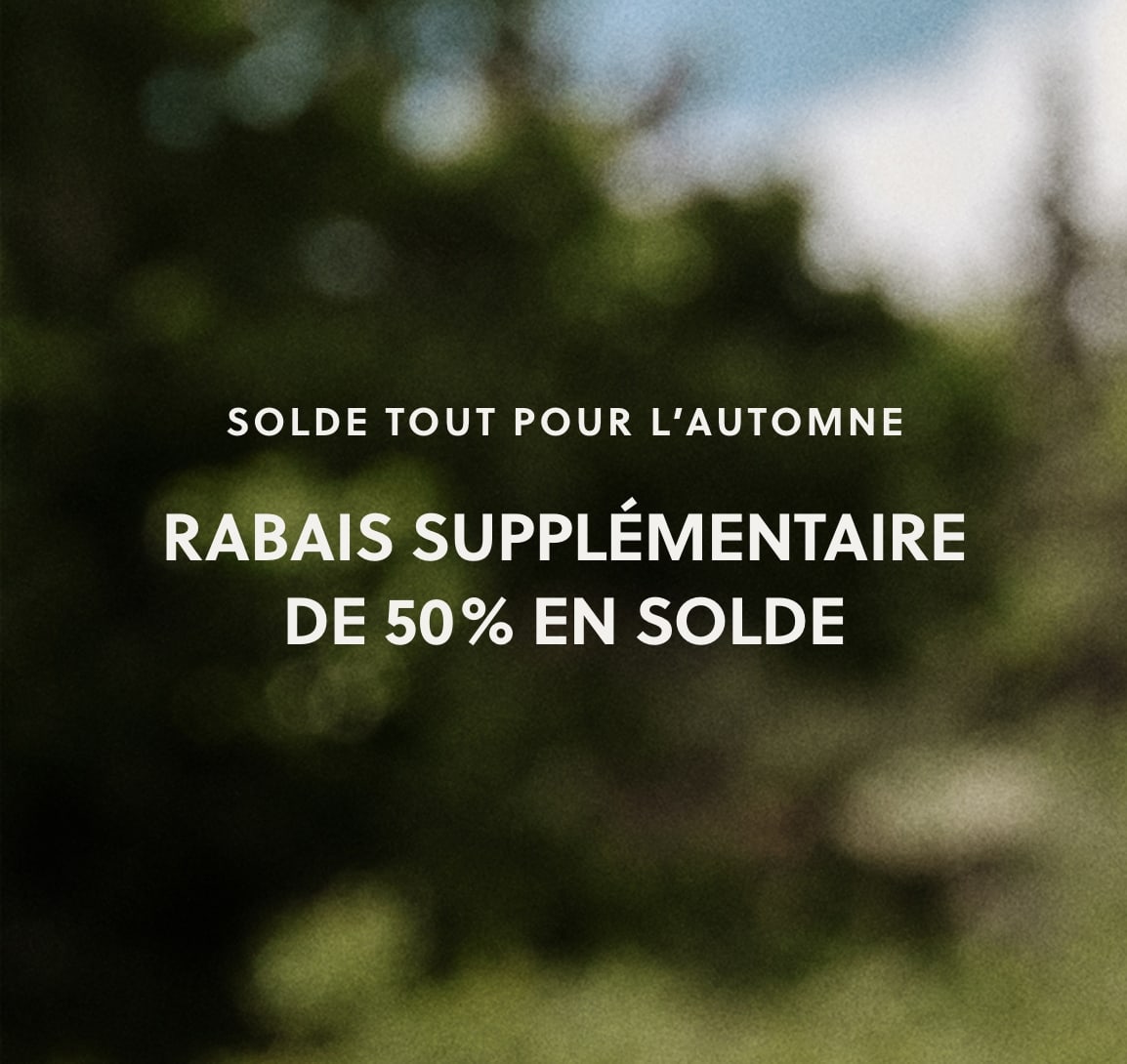 RABAIS SUPPLÉMENTAIRE DE 50%* MODÈLES EN SOLDE