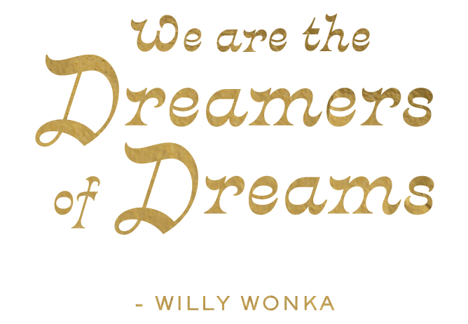 Citazione “We are the Dreamers of Dreams” (Noi siamo i creatori anche dei nostri sogni) di Willy Wonka