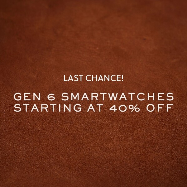Last Chance! GEN 6 SMARTWATCHES STARTING AT 40% OFF