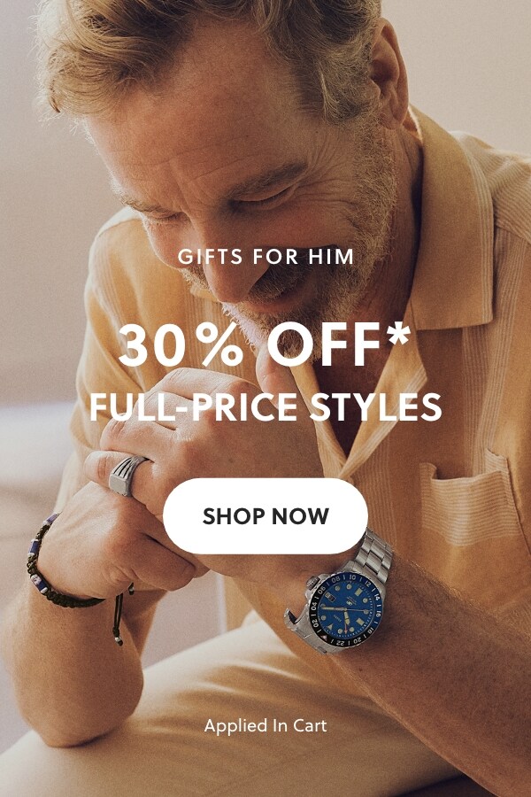 GIFTS FOR HIM 30% OFF* FULL-PRICE STYLES SHOP NOW Applied in Cart