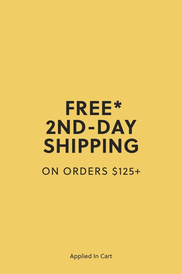 FREE* 2-DAY SHIPPING ON ORDERS $125+. Applied In Cart