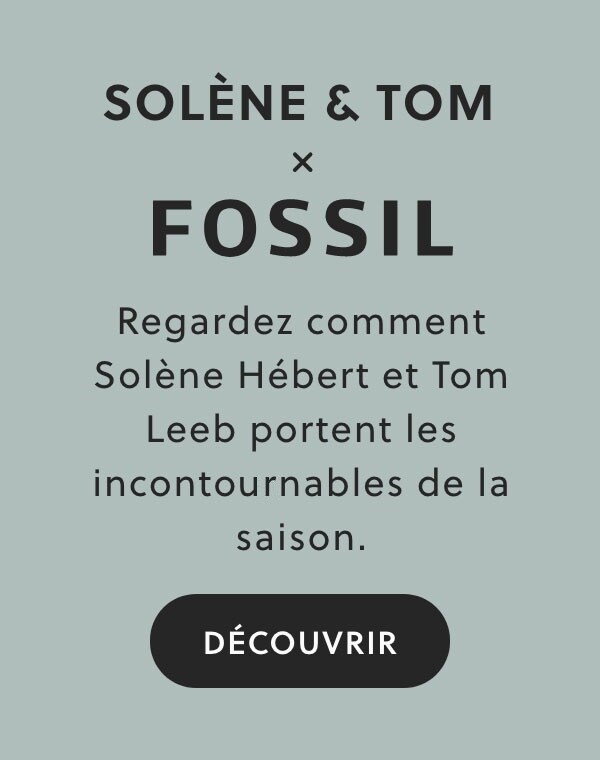 Texte affiché : SOLÈNE & TOM x FOSSIL Regardez comment Solène Hébert et Tom Leeb portent les incontournables de la saison. 