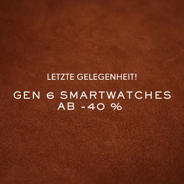 Letzte Gelegenheit! GEN 6 SMARTWATCHES AB -40 %