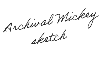 „Archival Mickey Sketch“ in Schreibschrift.