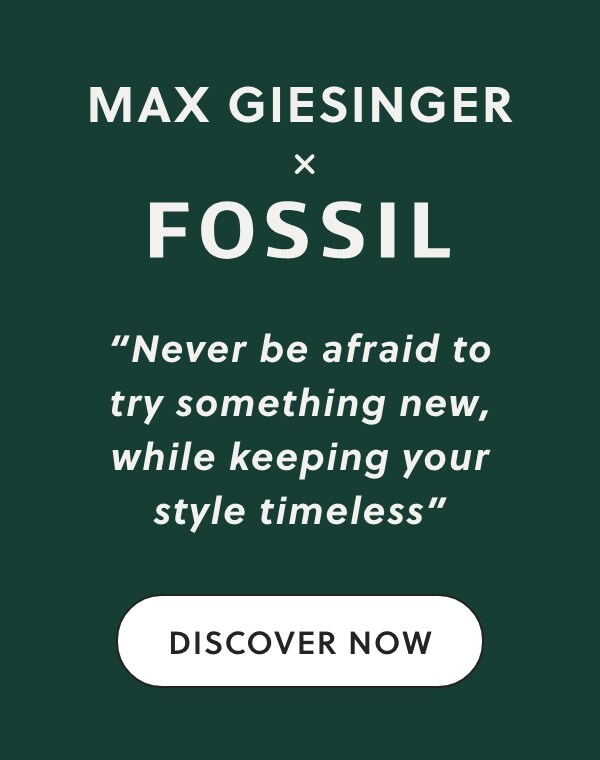 Displayed text: MAX GIESINGER x FOSSIL Never be afraid to try something new, while keeping your style timeless