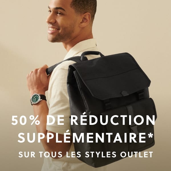 50 % de réduction supplémentaire* sur tous les styles Outlet