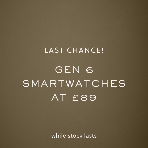 GEN 6 SMARTWATCHES AT £89