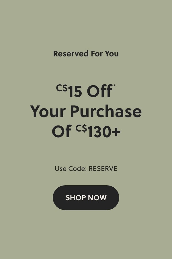 C$ 15 OFF* YOUR PURCHASE OF C$ 130+