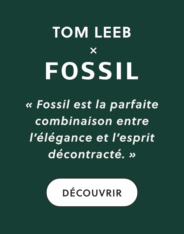 Texte affiché : TOM LEEB x FOSSIL « Fossil est la parfaite combinaison entre l’élégance et l’esprit décontracté. »