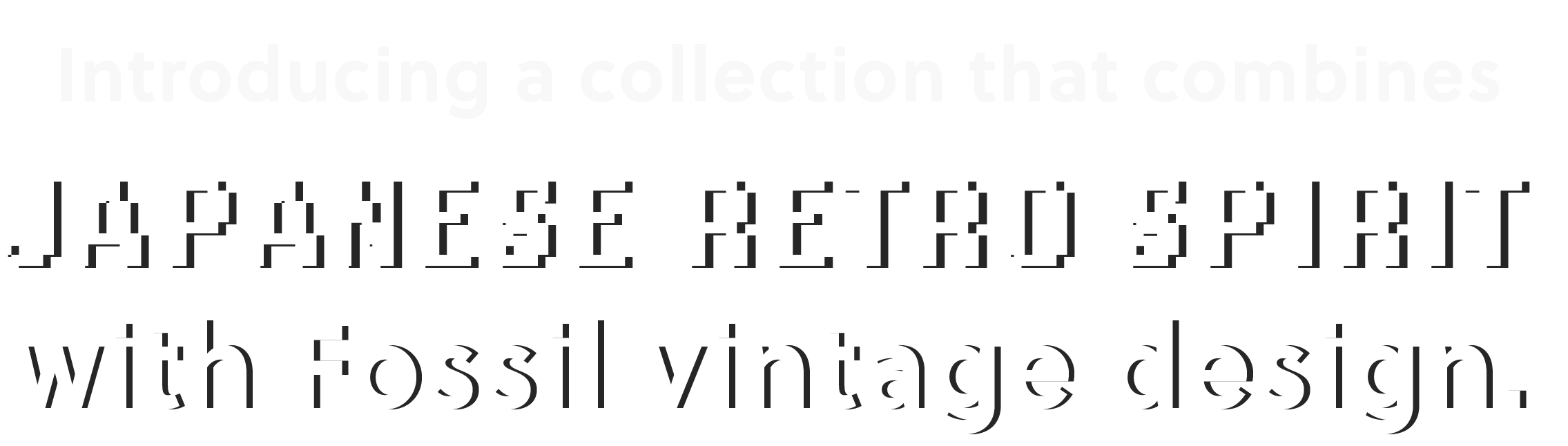 Introducing a collection that combines Japanese retro spirit with Fossil vintage design.